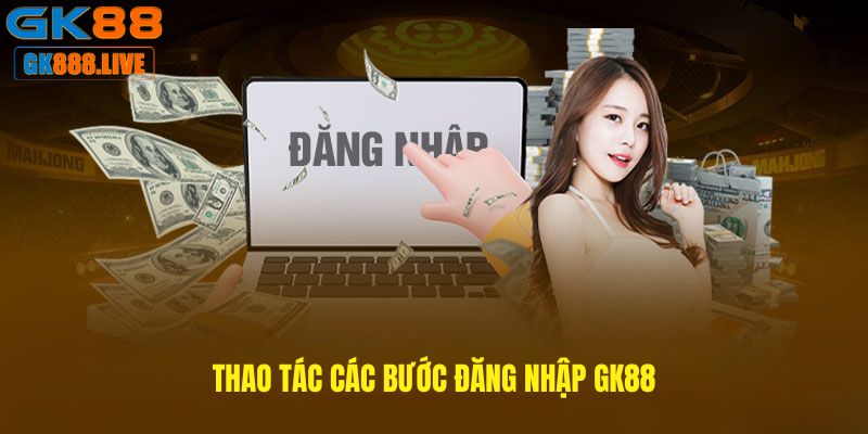 Thao tác các bước Đăng nhập GK88