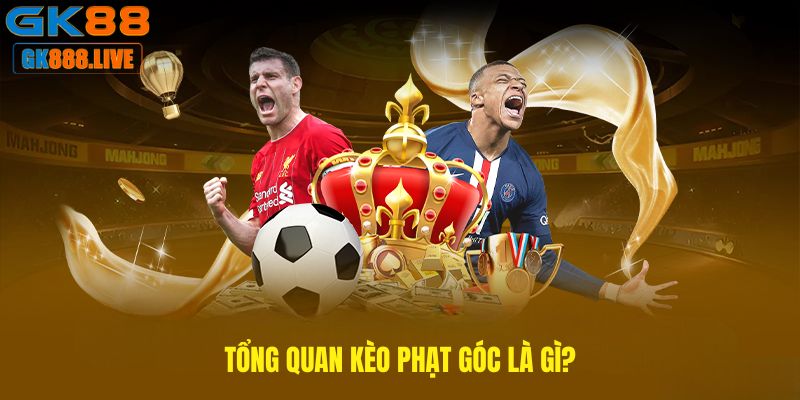 Tổng quan Kèo phạt góc là gì?