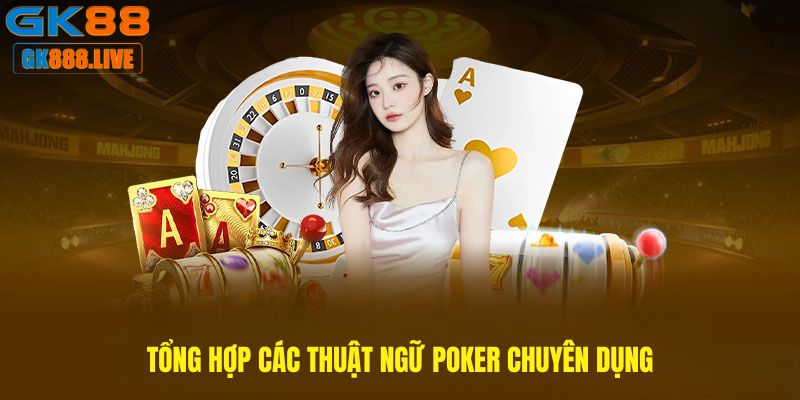 Tổng hợp các cụm từ chuyên dụng trong game Poker